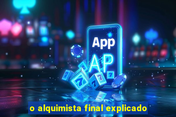 o alquimista final explicado